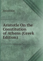Aristotle On the Constitution of Athens (Greek Edition)