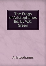 The Frogs of Aristophanes Ed. by W.C. Green