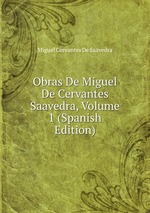 Obras De Miguel De Cervantes Saavedra, Volume 1 (Spanish Edition)