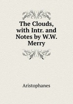 The Clouds, with Intr. and Notes by W.W. Merry