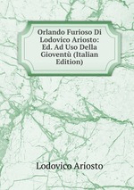 Orlando Furioso Di Lodovico Ariosto: Ed. Ad Uso Della Giovent (Italian Edition)