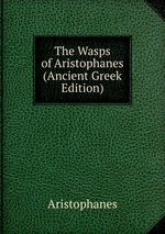 The Wasps of Aristophanes (Ancient Greek Edition)