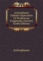Aristophanis Fabulae Superstites Et Perditarum Fragmenta (Ancient Greek Edition)