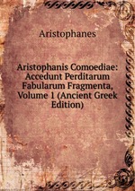 Aristophanis Comoediae: Accedunt Perditarum Fabularum Fragmenta, Volume 1 (Ancient Greek Edition)