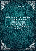 Aristoxenou Harmonikn Ta Szomena: Die Harmonischen Fragmente Des Aristoxenus (German Edition)