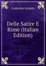 Delle Satire E Rime (Italian Edition)