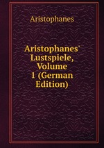 Aristophanes` Lustspiele, Volume 1 (German Edition)