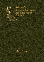 Aristotelis Rerumpublicarum Reliquiae (Latin Edition)