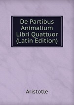 De Partibus Animalium Libri Quattuor (Latin Edition)