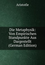 Die Metaphysik: Von Empirischen Standpunkte Aus Dargestellt (German Edition)
