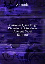 Divisiones Quae Vulgo Dicuntur Aristoteleae (Ancient Greek Edition)