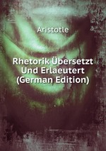 Rhetorik bersetzt Und Erlaeutert (German Edition)
