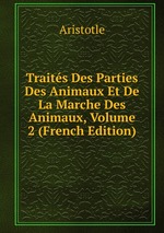 Traits Des Parties Des Animaux Et De La Marche Des Animaux, Volume 2 (French Edition)