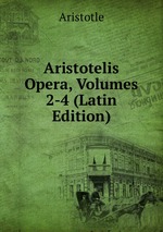 Aristotelis Opera, Volumes 2-4 (Latin Edition)