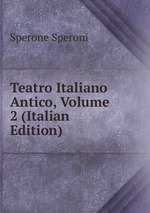 Teatro Italiano Antico, Volume 2 (Italian Edition)