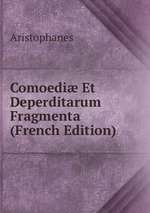 Comoedi Et Deperditarum Fragmenta (French Edition)