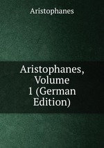Aristophanes, Volume 1 (German Edition)