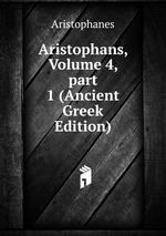 Aristophans, Volume 4, part 1 (Ancient Greek Edition)