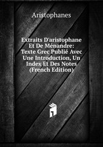 Extraits D`aristophane Et De Mnandre: Texte Grec Publi Avec Une Introduction, Un Index Et Des Notes (French Edition)