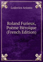 Roland Furieux, Pome Hroque (French Edition)