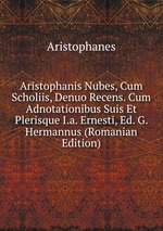 Aristophanis Nubes, Cum Scholiis, Denuo Recens. Cum Adnotationibus Suis Et Plerisque I.a. Ernesti, Ed. G. Hermannus (Romanian Edition)