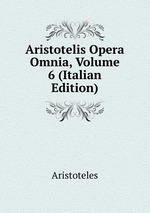 Aristotelis Opera Omnia, Volume 6 (Italian Edition)