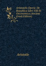 Aristotelis Opera: De Republica Libri VIII Et Oeconomica (Ancient Greek Edition)