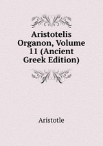 Aristotelis Organon, Volume 11 (Ancient Greek Edition)
