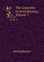 The Comedies of Aristophanes, Volume 1