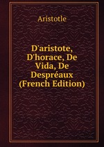 D`aristote, D`horace, De Vida, De Despraux (French Edition)
