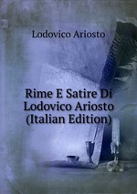 Rime E Satire Di Lodovico Ariosto (Italian Edition)