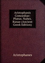 Aristophanis Comoediae: Plutus. Nubes. Ranae (Ancient Greek Edition)