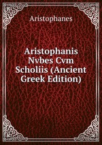 Aristophanis Nvbes Cvm Scholiis (Ancient Greek Edition)