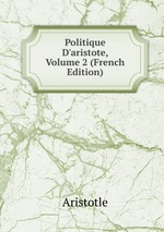 Politique D`aristote, Volume 2 (French Edition)