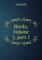 Works, Volume 1, part 1