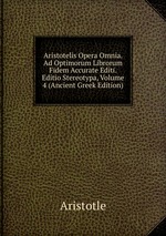 Aristotelis Opera Omnia. Ad Optimorum Librorum Fidem Accurate Editi. Editio Stereotypa, Volume 4 (Ancient Greek Edition)