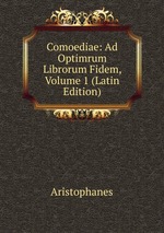 Comoediae: Ad Optimrum Librorum Fidem, Volume 1 (Latin Edition)