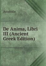 De Anima, Libri III (Ancient Greek Edition)