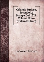 Orlando Furioso, Secondo La Stampa Del 1521: Volume Unico (Italian Edition)