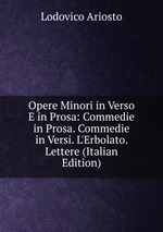 Opere Minori in Verso E in Prosa: Commedie in Prosa. Commedie in Versi. L`Erbolato. Lettere (Italian Edition)