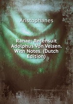 Ranae: Recensuit Adolphus Von Velsen. With Notes. (Dutch Edition)
