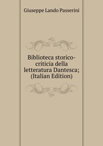Biblioteca storico-criticia della letteratura Dantesca; (Italian Edition)