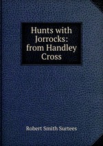 Hunts with Jorrocks: from Handley Cross