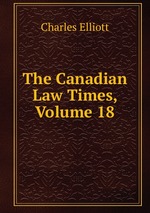 The Canadian Law Times, Volume 18