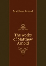 The works of Matthew Arnold