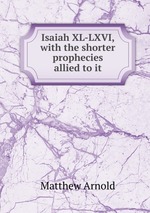 Isaiah XL-LXVI, with the shorter prophecies allied to it