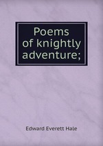 Poems of knightly adventure;