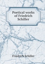 Poetical works of Friedrich Schiller