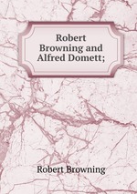 Robert Browning and Alfred Domett;