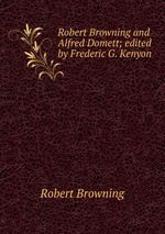 Robert Browning and Alfred Domett; edited by Frederic G. Kenyon